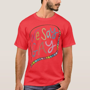 We Say Gay Rights Pride Month Proud Lgbtq Ally Equ T-Shirt