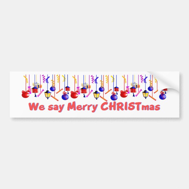 We say Merry CHRISTmas Bumper Sticker (Front)