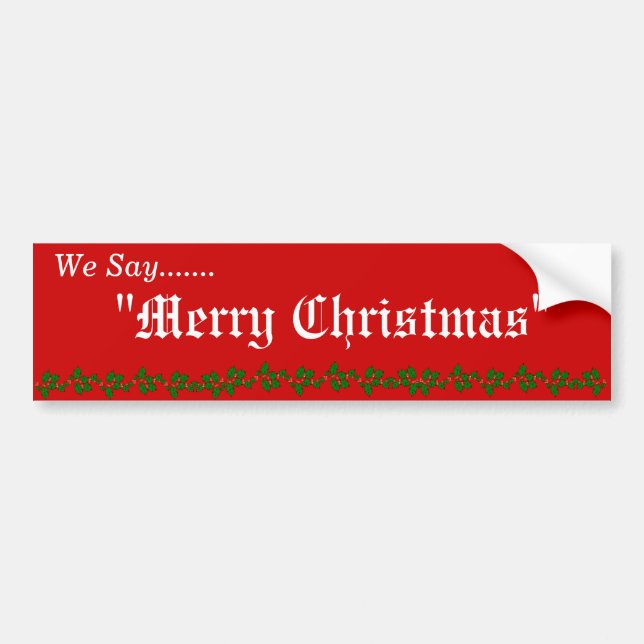 WE SAY "MERRY CHRISTMAS" BUMPER STICKER (Front)