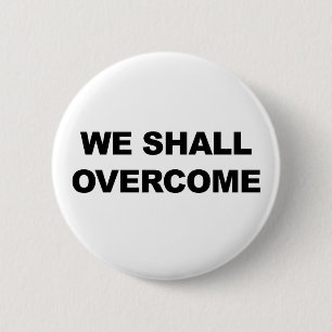 WE SHALL OVERCOME 6 CM ROUND BADGE