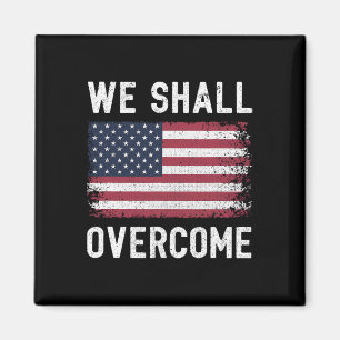 We Shall Overcome Protest American Flag Magnet