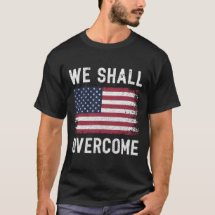 We Shall Overcome Protest American Flag T-Shirt