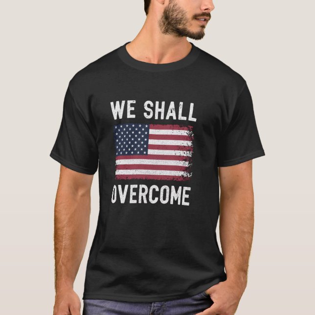 We Shall Overcome Protest American Flag T-Shirt (Front)