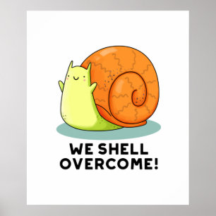 We Shell Overcome Cute Positive Snail Pun Poster