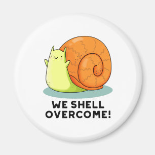 We Shell Overcome Funny Positive Snail Pun  Magnet