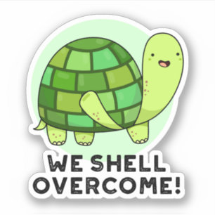 We Shell Overcome Funny Tortoise Pun