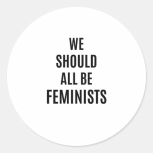We Should All Be Feminists Classic Round Sticker