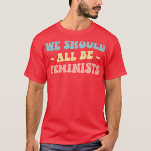 We Should All Be Feminists III T-Shirt