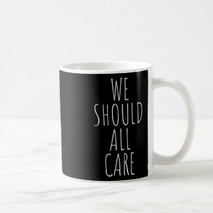 We Should All Care, Abolish Ice, Immigration  Coffee Mug