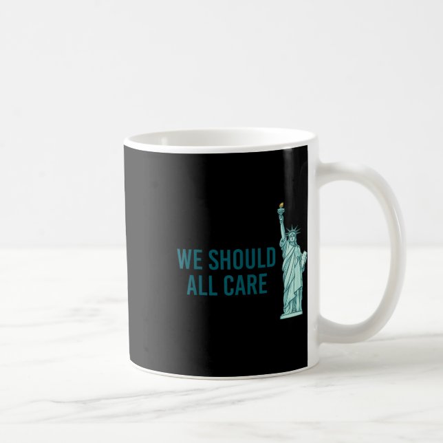 We Should All Care  Coffee Mug (Right)