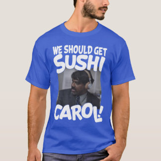 We Should Get Sushi Carol family retro T-Shirt