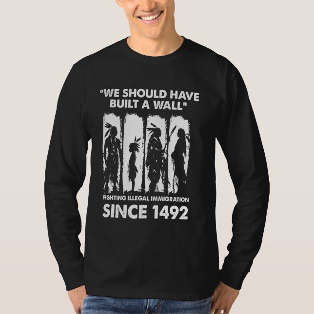 We Should Have Built a Wall  Native American T-Shirt (Front)