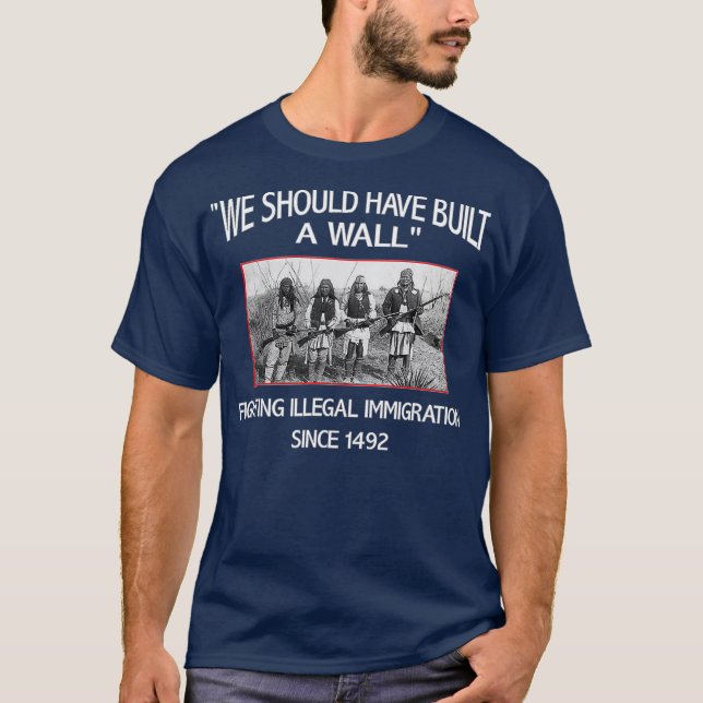 We Should Have Built a Wall Native American T-Shirt (Front)