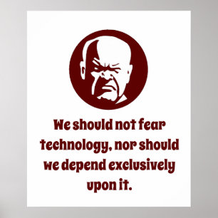  We Should Not Fear Technology - Wisdom Poster