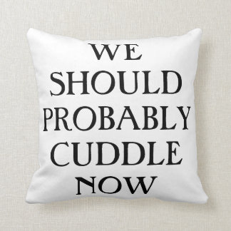 We Should Probably Cuddle Now Overstuffed Pillow