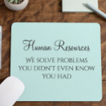 We Solve Problems You Didn't Know You Had HR Mouse Pad<br><div class="desc">This design was created through digital art. It may be personalized by clicking the customize button and changing the color, adding a name, initials or your favorite words. Contact me at colorflowcreations@gmail.com if you with to have this design on another product. Purchase my original abstract acrylic painting for sale at...</div>