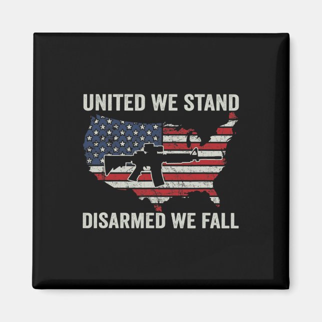 We Stand Disarmed We Fall - Pro Guns Usa Flag Ar15 Magnet (Front)
