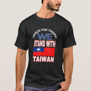 We Stand With Taiwan Support Taiwan Peace For Taiw T-Shirt