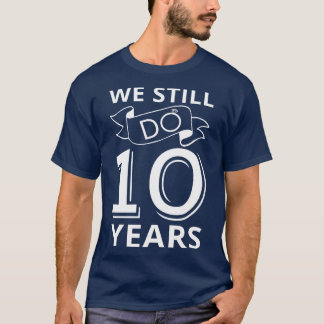 We Still Do 10 Years Anniversary I T-Shirt