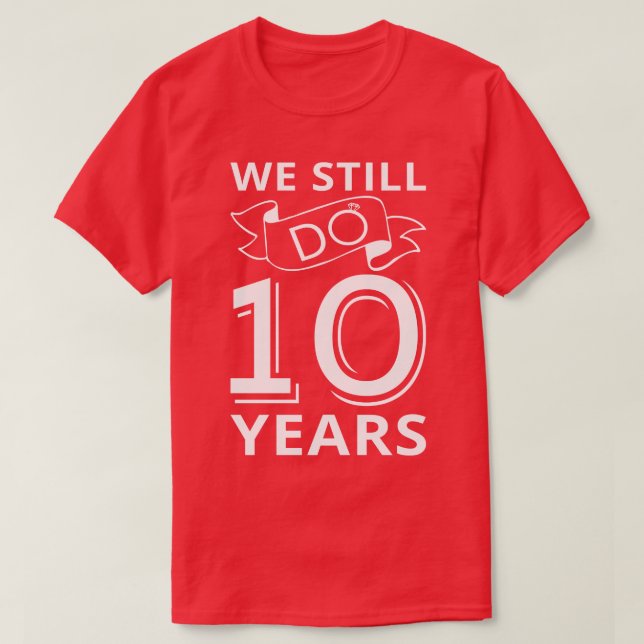 We Still Do 10 Years Anniversary I T-Shirt (Design Front)