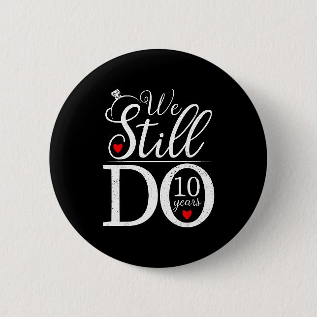 We Still Do 10 Years Couple Shirt 10th Wedding Ann 6 Cm Round Badge (Front)