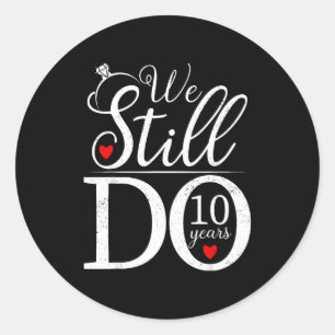 We Still Do 10 Years Couple Shirt 10th Wedding Ann Classic Round Sticker