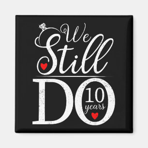 We Still Do 10 Years Couple Shirt 10th Wedding Ann Magnet