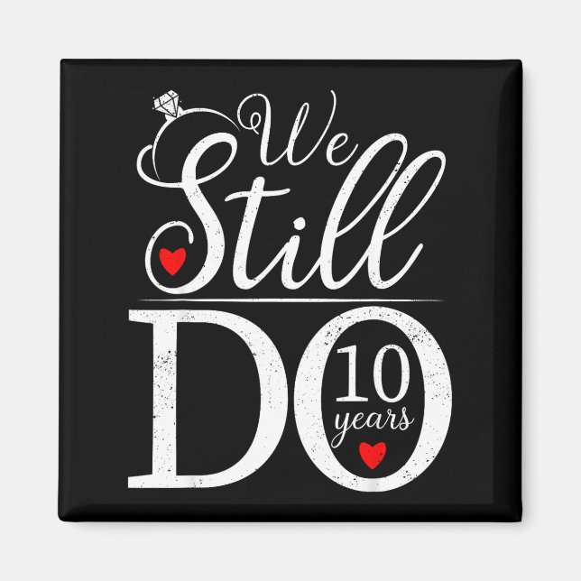 We Still Do 10 Years Couple Shirt 10th Wedding Ann Magnet (Front)