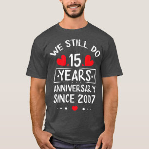 We Still Do 15 Year Since 2007 15th Wedding Annive T-Shirt