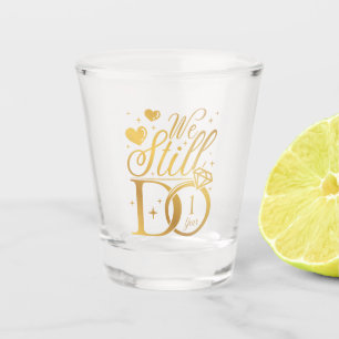 We Still Do 1 Year Wedding Anniversar Shot Glass