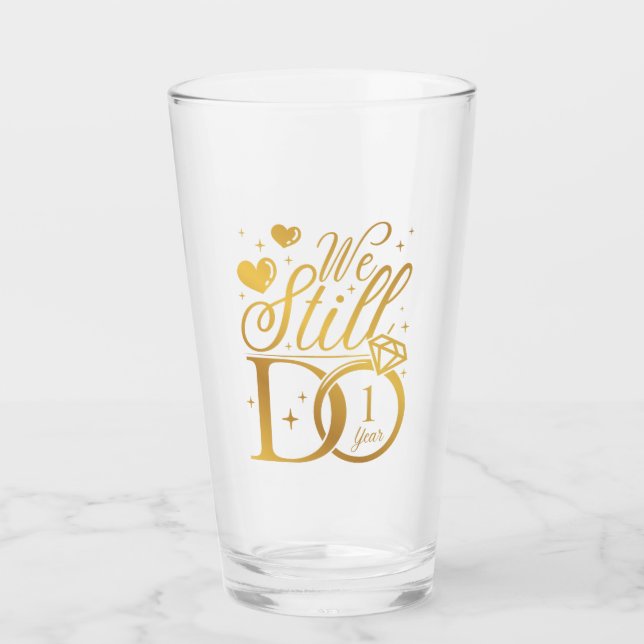 We Still Do 1 Year Wedding Anniversary Party Glass (Front)