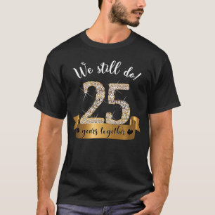 We Still Do 25 Years Together I Marriage Anniversa T-Shirt