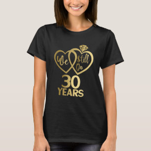 We still do 30 years - 30th wedding anniversary T-Shirt