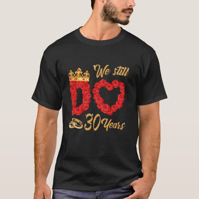 We Still Do 30 Years of Marriage Couple Wedding 30 T-Shirt (Front)