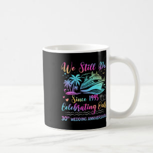We Still Do 30th Wedding Anniversary 30 Years Marr Coffee Mug