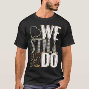 We Still Do 35 Years After  35th Wedding Anniversa T-Shirt