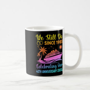 We Still Do 40 Years Since 1985 40th Wedding Anniv Coffee Mug