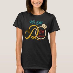 We still do 4 years 4th Wedding anniversary funny T-Shirt
