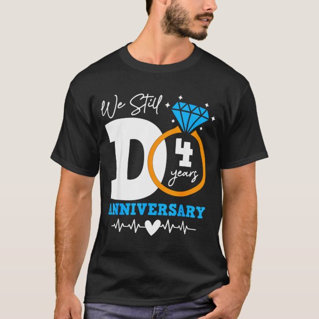 We Still Do 4 Years Funny Couple 4th Wedding Anniv T-Shirt (Front)