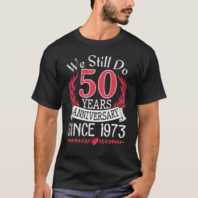 We Still Do 50 Years Anniversary Since 1973 Marrie T-Shirt (Front)