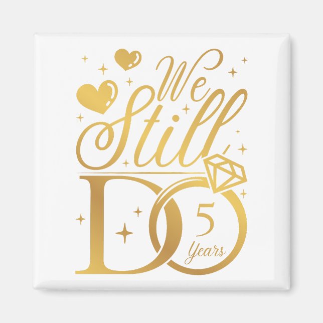 We Still Do 5 Years Wedding Anniversary Square Magnet (Front)