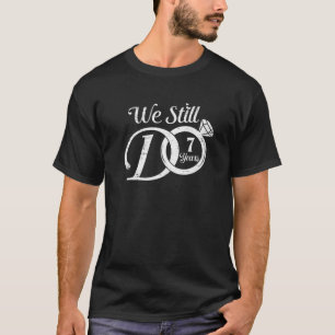 We Still Do 7 Years Funny Couple 7Th Wedding Anniv T-Shirt