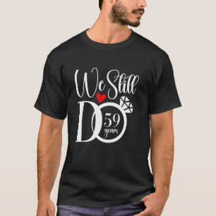We Still Do Cute Married Couple 59 Years Wedding A T-Shirt