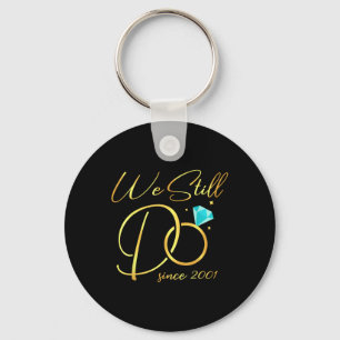 We Still Do Since 2001 Wedding Anniversary For Cou Key Ring