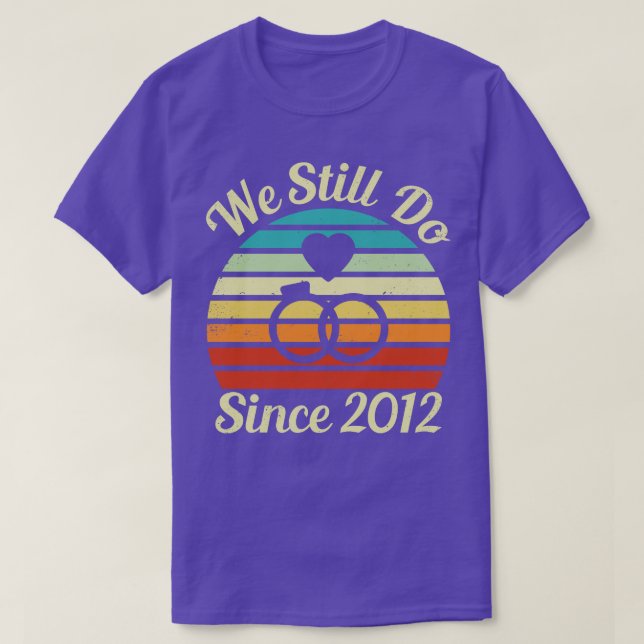 We Still Do Since 2012 Distressed Version Wedding  T-Shirt (Design Front)