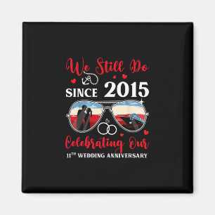 We Still Do Since 2015 11th Wedding Anniversary Cr Magnet
