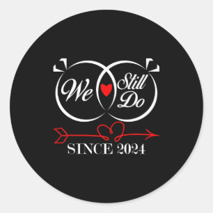 We Still Do Since 2024 Funny Couple Idea Wedding A Classic Round Sticker