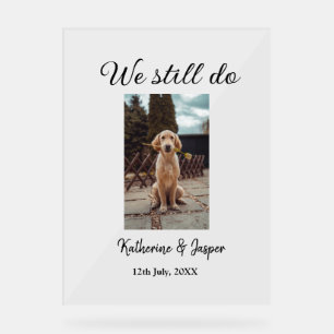 We still do wedding couple pet photo name date sim acrylic sign