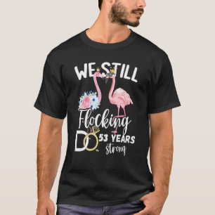 We Still Flocking Do 53 Years Strong Flamingo Wedd T-Shirt