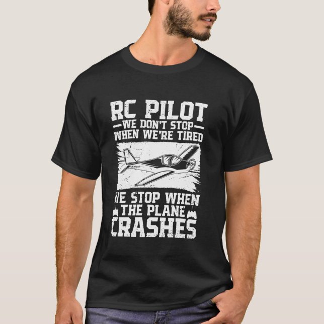 We Stop When The Plane Crashes For RC Pilot T-Shirt (Front)